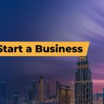 How to Start a Business in Dubai?