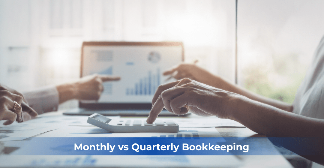 Monthly vs Quarterly Bookkeeping