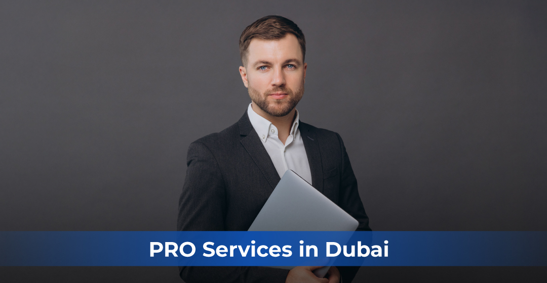 What Are PRO Services in Dubai and Why Do Businesses Need Them?