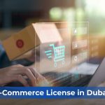 Dubai’s Booming Online Market: Here’s How You Can Get an e-Commerce License
