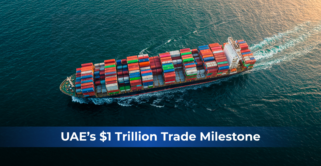 UAE’s $1 Trillion Trade Milestone: What This Means for Business Growth
