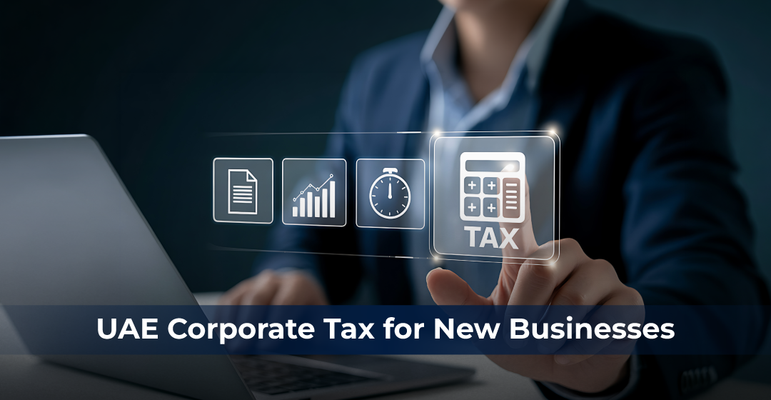 UAE Corporate Tax: What Every New Business Needs to Know