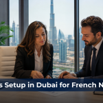 Business Setup in Dubai for French Nationals: Why UAE Company Formation Is Rising in 2026