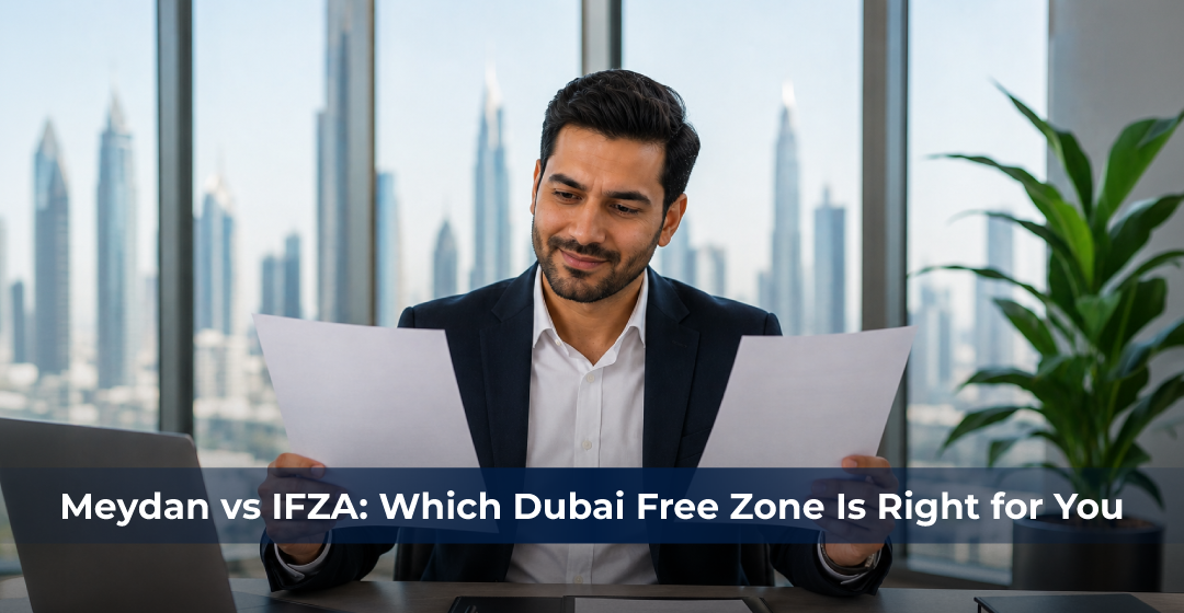 Meydan vs IFZA: Which Dubai Free Zone Is Right for You?